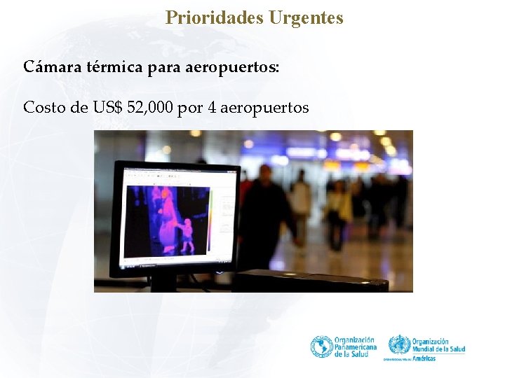 Prioridades Urgentes Cámara térmica para aeropuertos: Costo de US$ 52, 000 por 4 aeropuertos