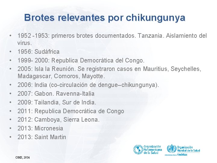 Brotes relevantes por chikungunya • 1952 -1953: primeros brotes documentados. Tanzania. Aislamiento del virus.