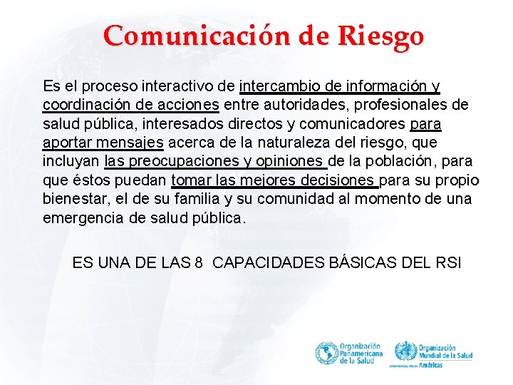 Comunicación de Riesgo Es el proceso interactivo de intercambio de información y coordinación de