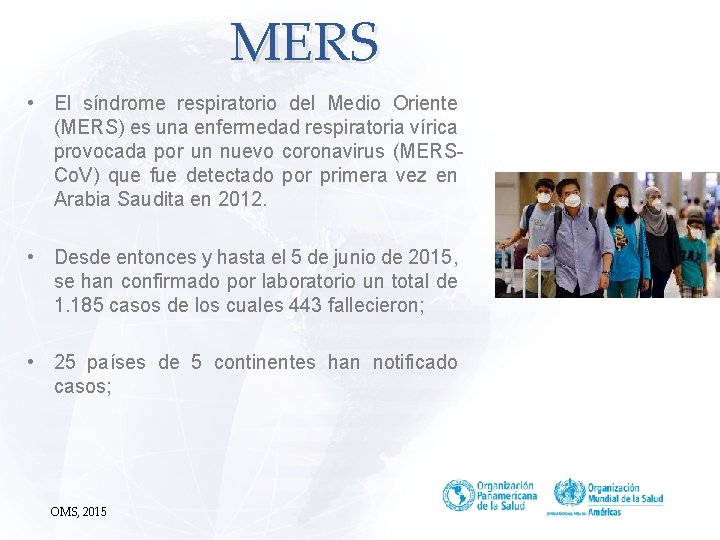 MERS • El síndrome respiratorio del Medio Oriente (MERS) es una enfermedad respiratoria vírica