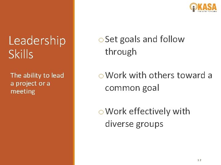 Leadership Skills The ability to lead a project or a meeting o Set goals