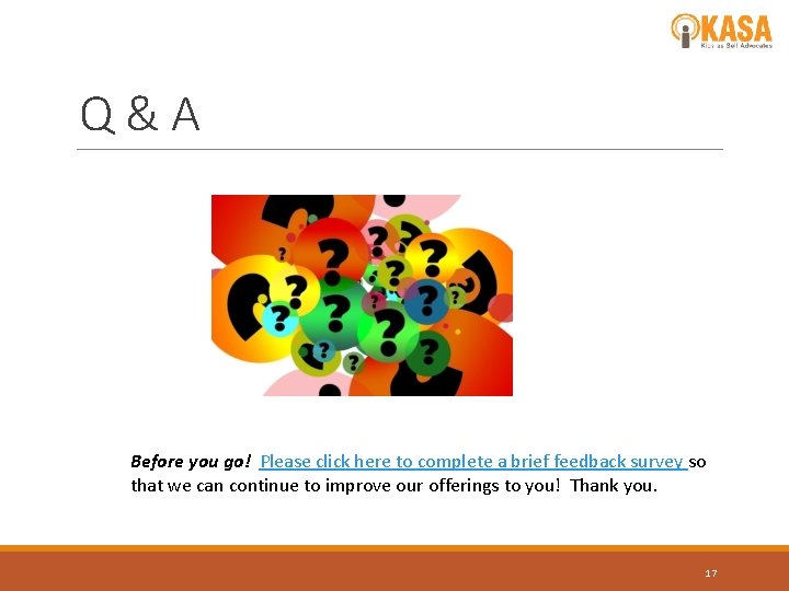 Q&A Before you go! Please click here to complete a brief feedback survey so