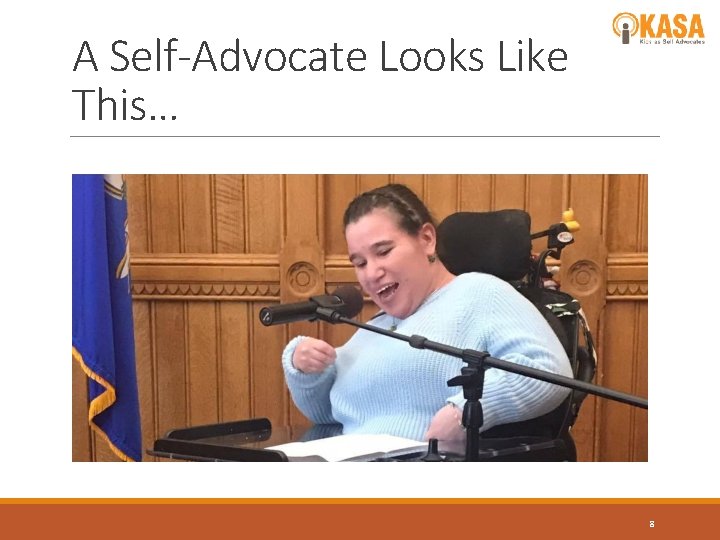 A Self-Advocate Looks Like This… 8 