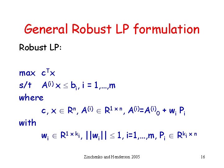 General Robust LP formulation Robust LP: max c. Tx s/t A(i) x bi, i