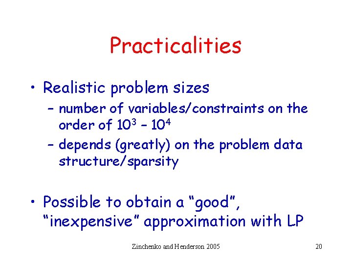 Practicalities • Realistic problem sizes – number of variables/constraints on the order of 103
