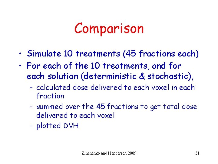Comparison • Simulate 10 treatments (45 fractions each) • For each of the 10