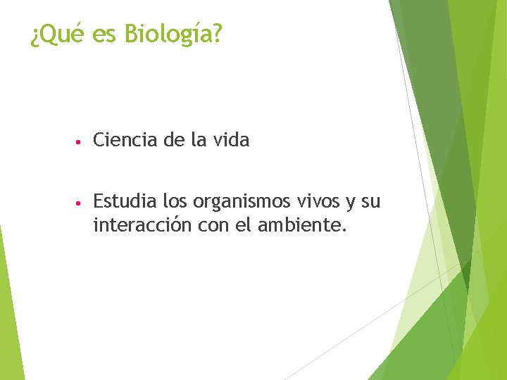 ¿Qué es Biología? • Ciencia de la vida • Estudia los organismos vivos y