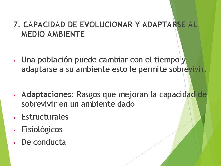 7. CAPACIDAD DE EVOLUCIONAR Y ADAPTARSE AL MEDIO AMBIENTE • Una población puede cambiar