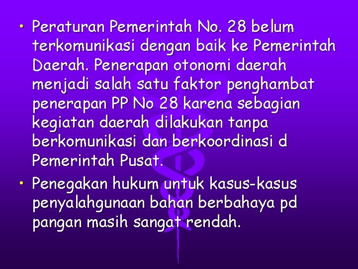  • Peraturan Pemerintah No. 28 belum terkomunikasi dengan baik ke Pemerintah Daerah. Penerapan