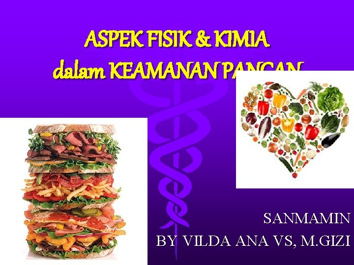 ASPEK FISIK & KIMIA dalam KEAMANAN PANGAN SANMAMIN BY VILDA ANA VS, M. GIZI