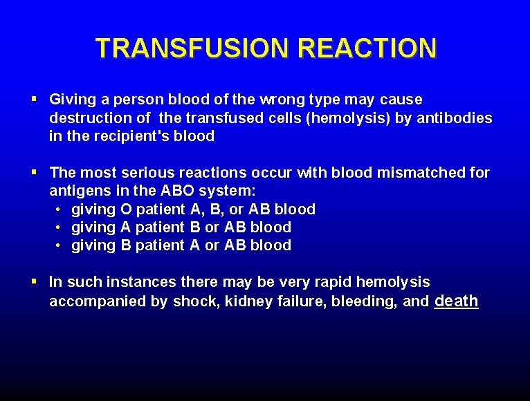 TRANSFUSION REACTION § Giving a person blood of the wrong type may cause destruction