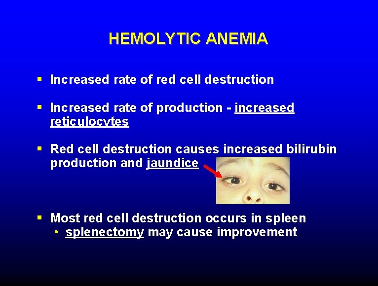 HEMOLYTIC ANEMIA § Increased rate of red cell destruction § Increased rate of production