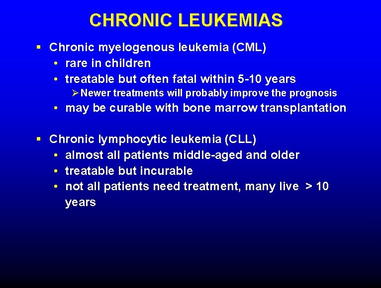 CHRONIC LEUKEMIAS § Chronic myelogenous leukemia (CML) • rare in children • treatable but