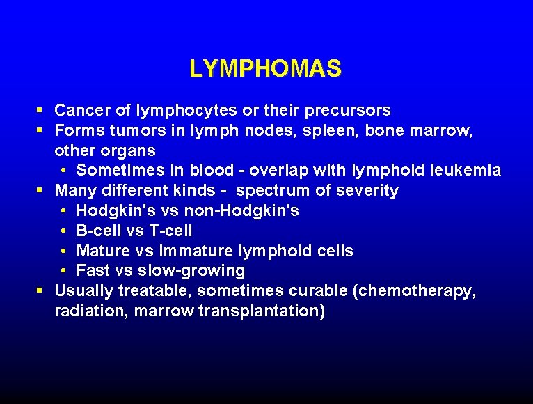 LYMPHOMAS § Cancer of lymphocytes or their precursors § Forms tumors in lymph nodes,