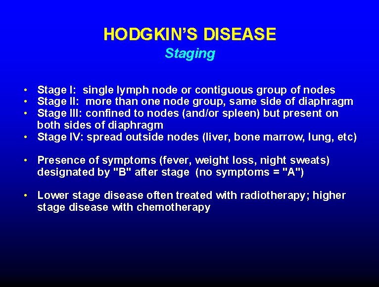 HODGKIN’S DISEASE Staging • Stage I: single lymph node or contiguous group of nodes