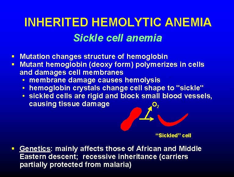 INHERITED HEMOLYTIC ANEMIA Sickle cell anemia § Mutation changes structure of hemoglobin § Mutant