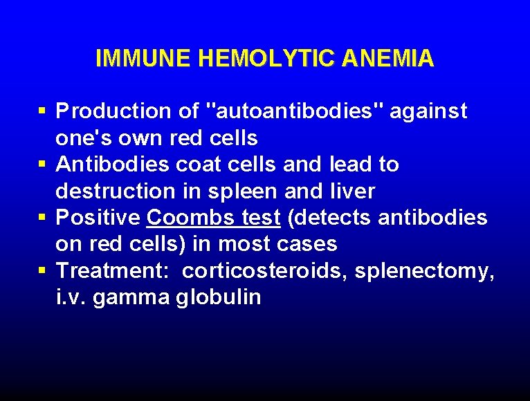 IMMUNE HEMOLYTIC ANEMIA § Production of "autoantibodies" against one's own red cells § Antibodies