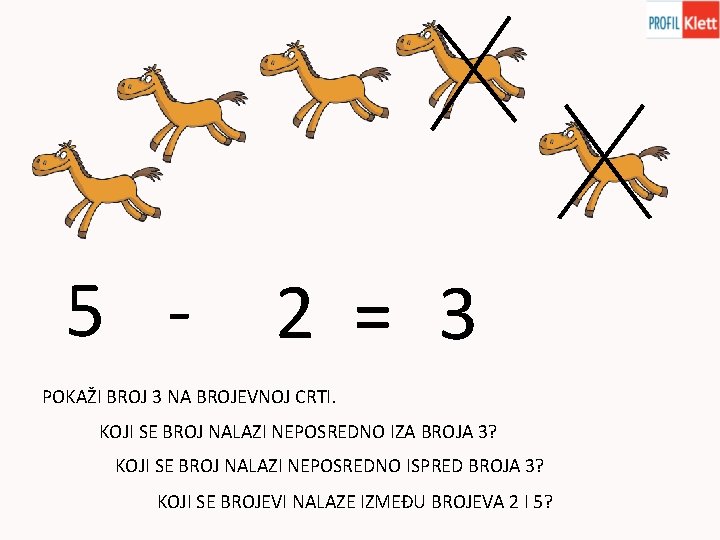 5 - 2 = 3 POKAŽI BROJ 3 NA BROJEVNOJ CRTI. KOJI SE BROJ