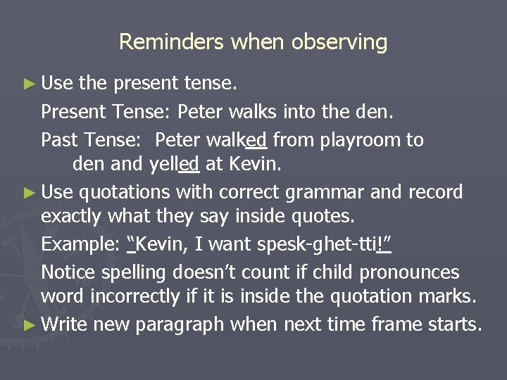 Reminders when observing ► Use the present tense. Present Tense: Peter walks into the