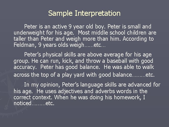 Sample Interpretation Peter is an active 9 year old boy. Peter is small and