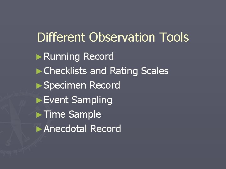 Different Observation Tools ► Running Record ► Checklists and Rating Scales ► Specimen Record