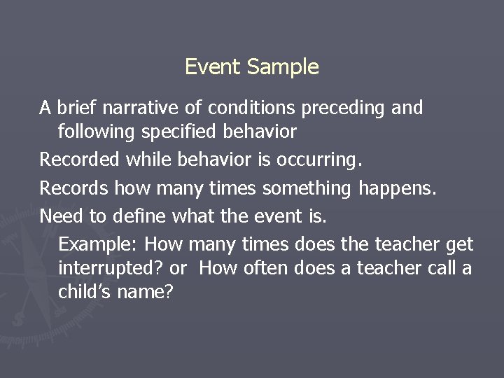 Event Sample A brief narrative of conditions preceding and following specified behavior Recorded while