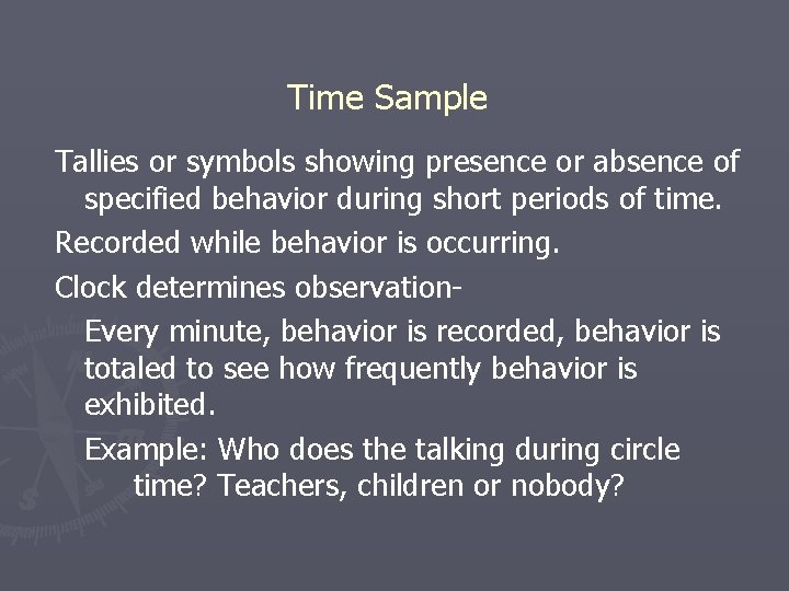 Time Sample Tallies or symbols showing presence or absence of specified behavior during short