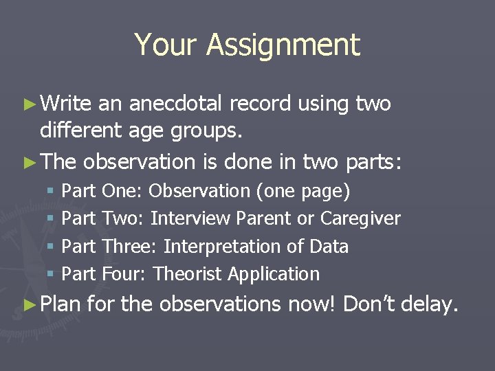 Your Assignment ► Write an anecdotal record using two different age groups. ► The