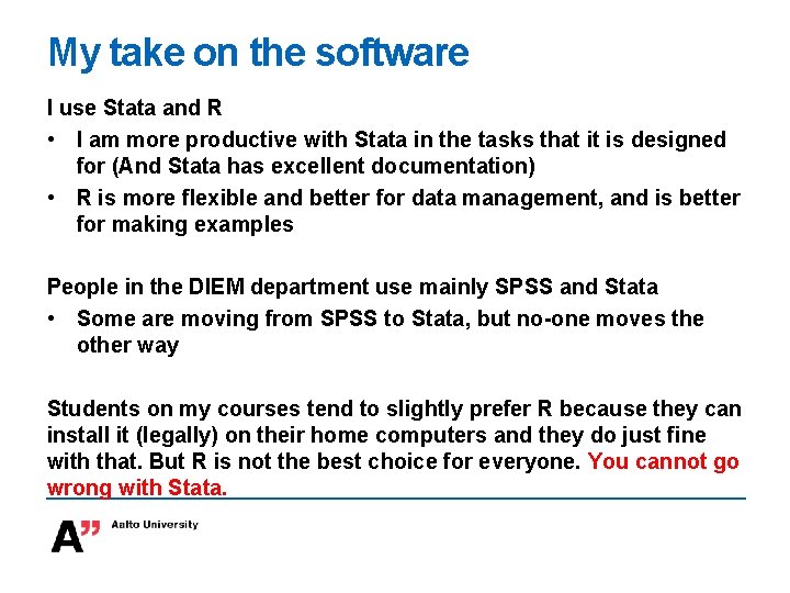 My take on the software I use Stata and R • I am more