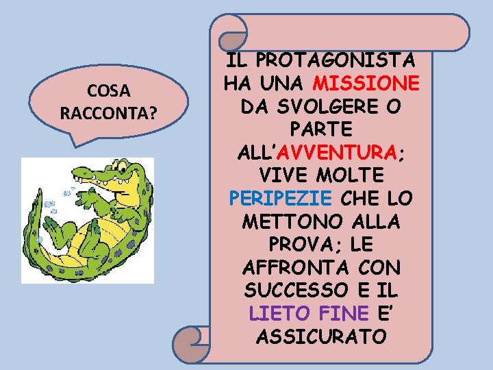 COSA RACCONTA? IL PROTAGONISTA HA UNA MISSIONE DA SVOLGERE O PARTE ALL’AVVENTURA; VIVE MOLTE