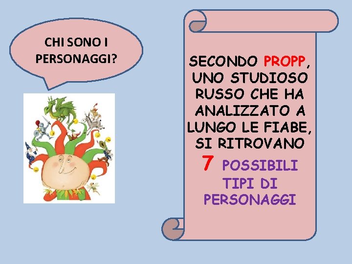 CHI SONO I PERSONAGGI? SECONDO PROPP, UNO STUDIOSO RUSSO CHE HA ANALIZZATO A LUNGO