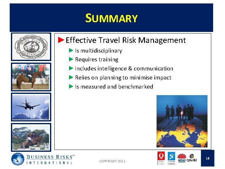 SUMMARY ►Effective Travel Risk Management ► Is multidisciplinary ► Requires training ► Includes intelligence