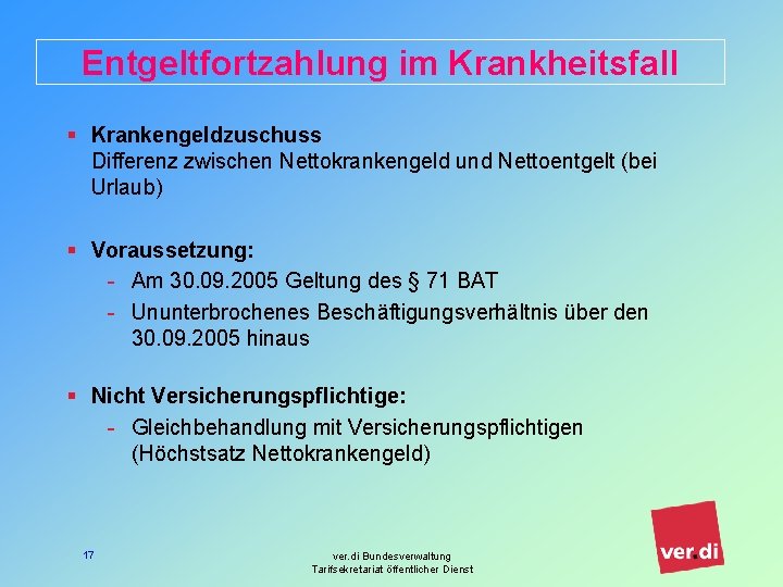 Entgeltfortzahlung im Krankheitsfall § Krankengeldzuschuss Differenz zwischen Nettokrankengeld und Nettoentgelt (bei Urlaub) § Voraussetzung: