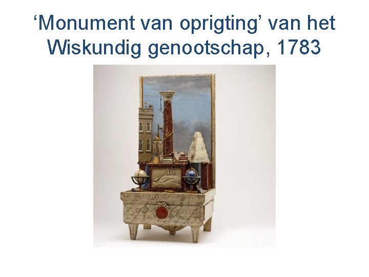 ‘Monument van oprigting’ van het Wiskundig genootschap, 1783 