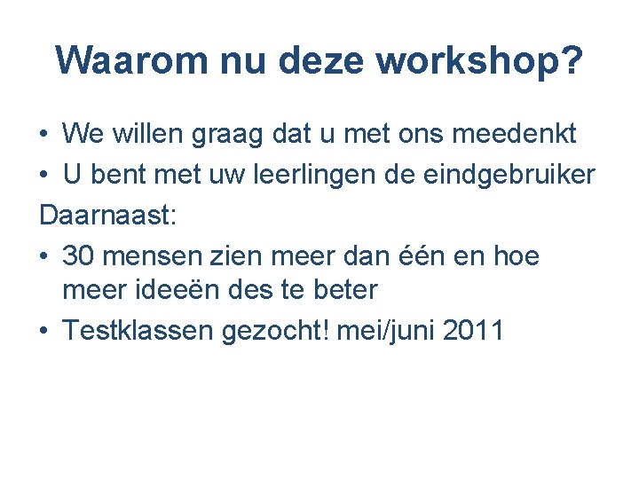 Waarom nu deze workshop? • We willen graag dat u met ons meedenkt •