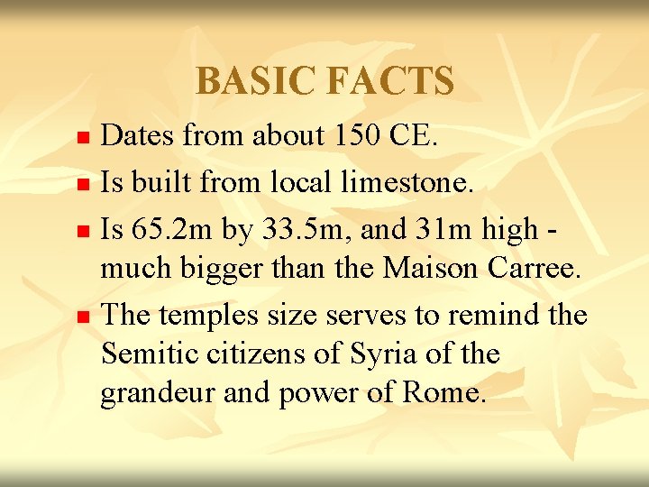 BASIC FACTS Dates from about 150 CE. n Is built from local limestone. n