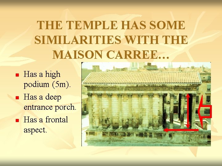 THE TEMPLE HAS SOME SIMILARITIES WITH THE MAISON CARREE… n n n Has a