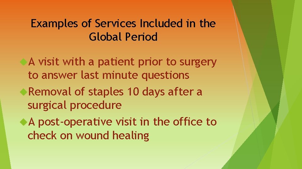 Examples of Services Included in the Global Period A visit with a patient prior