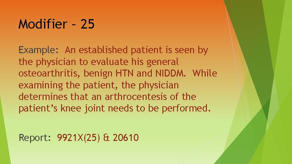 Modifier – 25 Example: An established patient is seen by the physician to evaluate