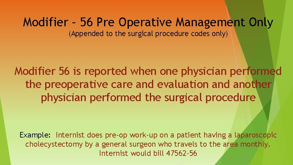 Modifier – 56 Pre Operative Management Only (Appended to the surgical procedure codes only)