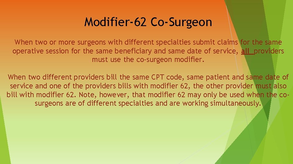 Modifier-62 Co-Surgeon When two or more surgeons with different specialties submit claims for the