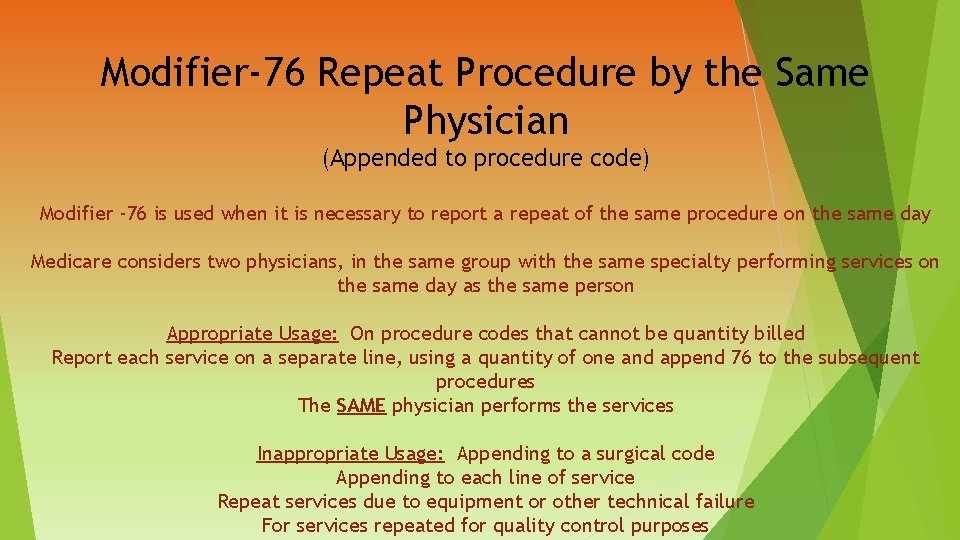 Modifier-76 Repeat Procedure by the Same Physician (Appended to procedure code) Modifier -76 is