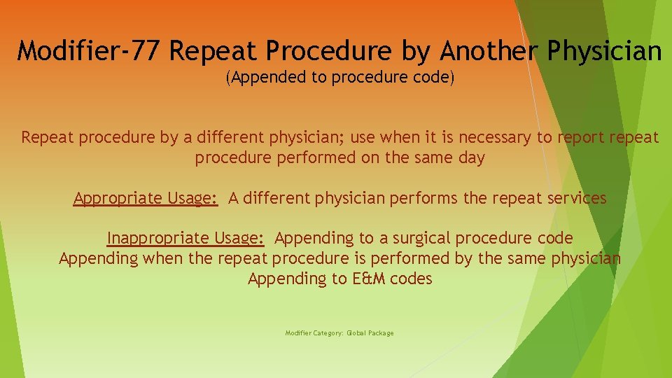 Modifier-77 Repeat Procedure by Another Physician (Appended to procedure code) Repeat procedure by a