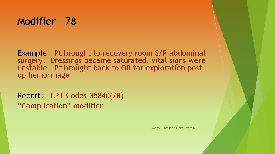 Modifier – 78 Example: Pt brought to recovery room S/P abdominal surgery. Dressings became