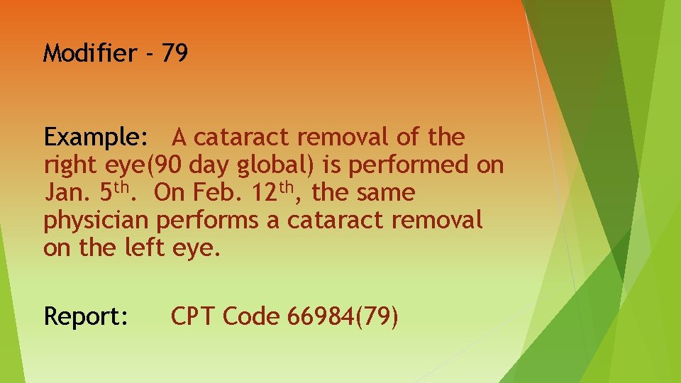 Modifier - 79 Example: A cataract removal of the right eye(90 day global) is