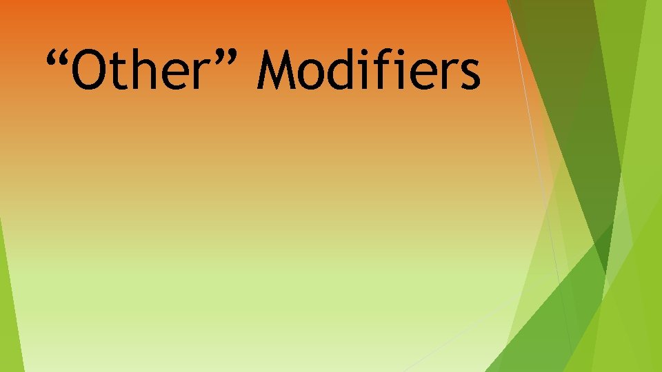 “Other” Modifiers 
