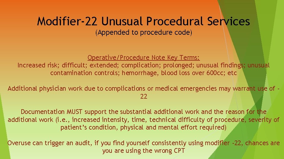 Modifier-22 Unusual Procedural Services (Appended to procedure code) Operative/Procedure Note Key Terms: Increased risk;