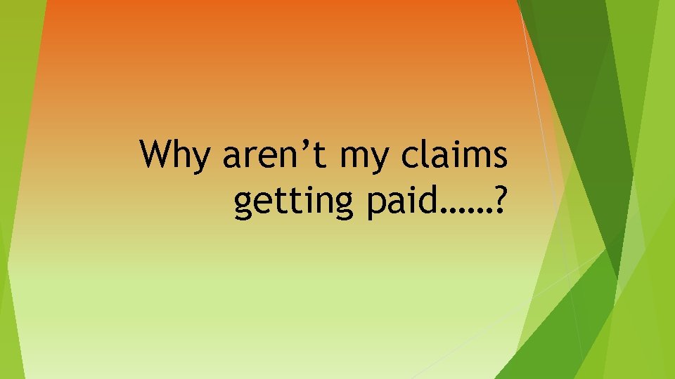 Why aren’t my claims getting paid……? 