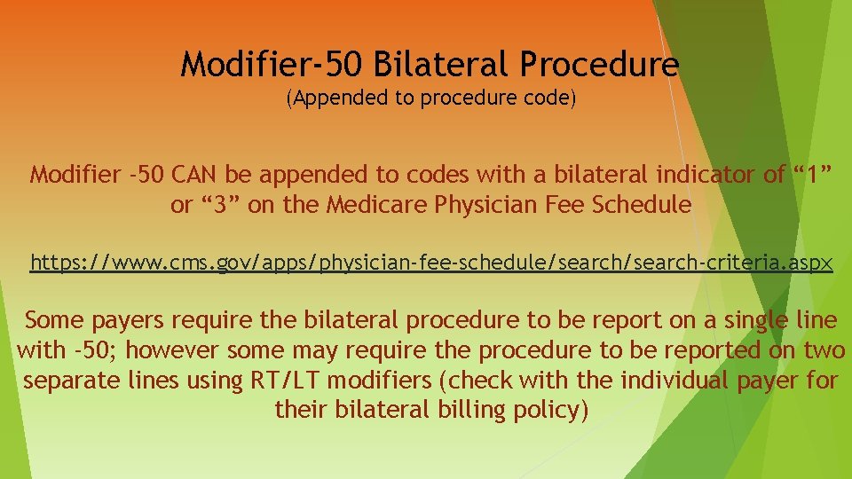 Modifier-50 Bilateral Procedure (Appended to procedure code) Modifier -50 CAN be appended to codes