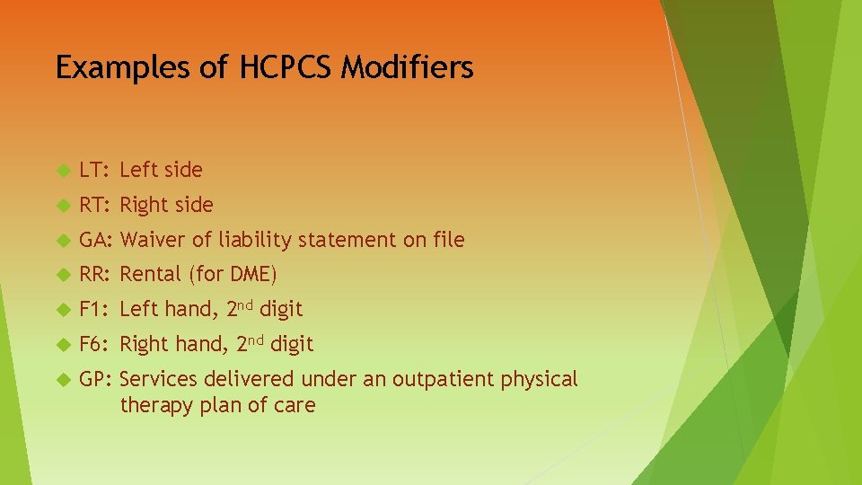 Examples of HCPCS Modifiers LT: Left side RT: Right side GA: Waiver of liability